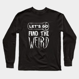 Let's Go Find The Weird Long Sleeve T-Shirt